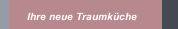 Ihre neue Traumk&uuml;che
