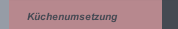 K&uuml;chenumsetzung